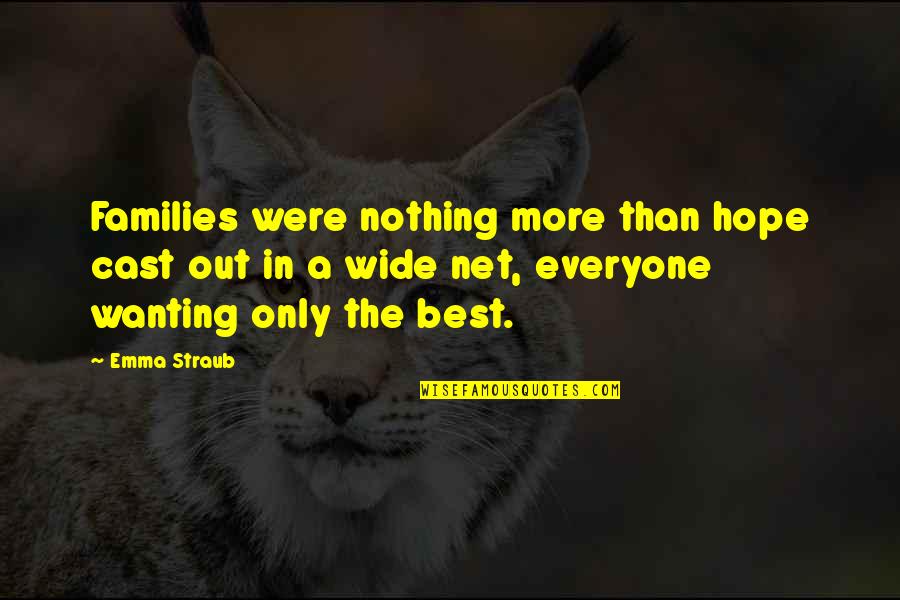 The Best Family Quotes By Emma Straub: Families were nothing more than hope cast out