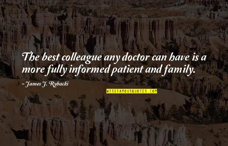 The Best Family Quotes By James J. Rybacki: The best colleague any doctor can have is