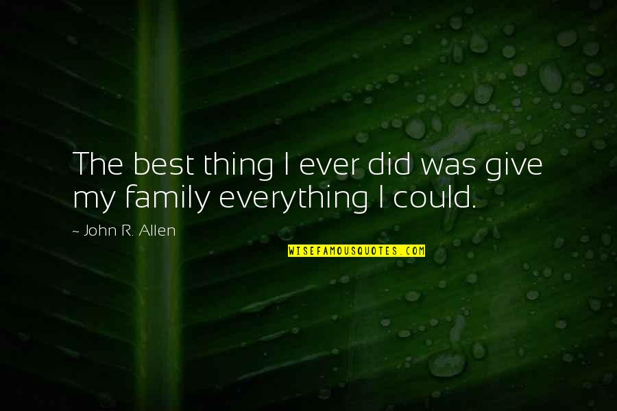 The Best Family Quotes By John R. Allen: The best thing I ever did was give