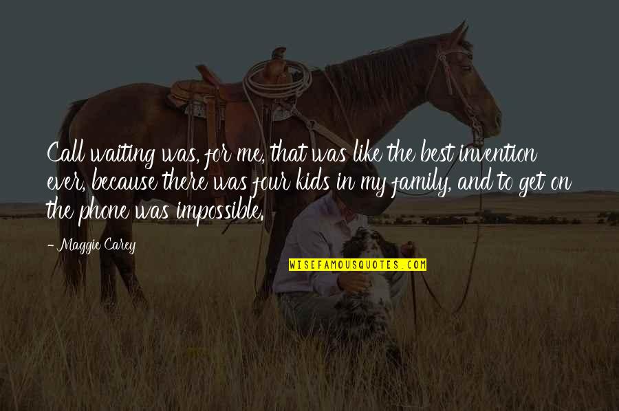The Best Family Quotes By Maggie Carey: Call waiting was, for me, that was like