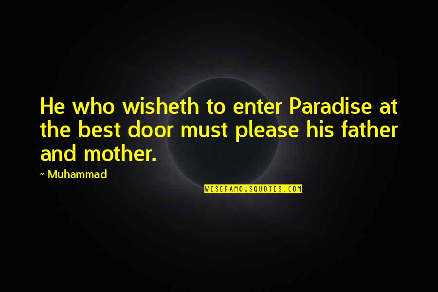 The Best Father Quotes By Muhammad: He who wisheth to enter Paradise at the
