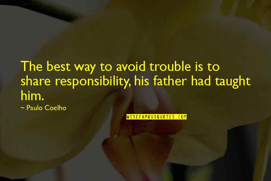 The Best Father Quotes By Paulo Coelho: The best way to avoid trouble is to
