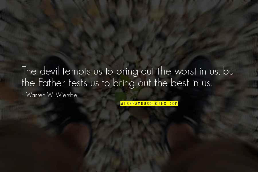 The Best Father Quotes By Warren W. Wiersbe: The devil tempts us to bring out the