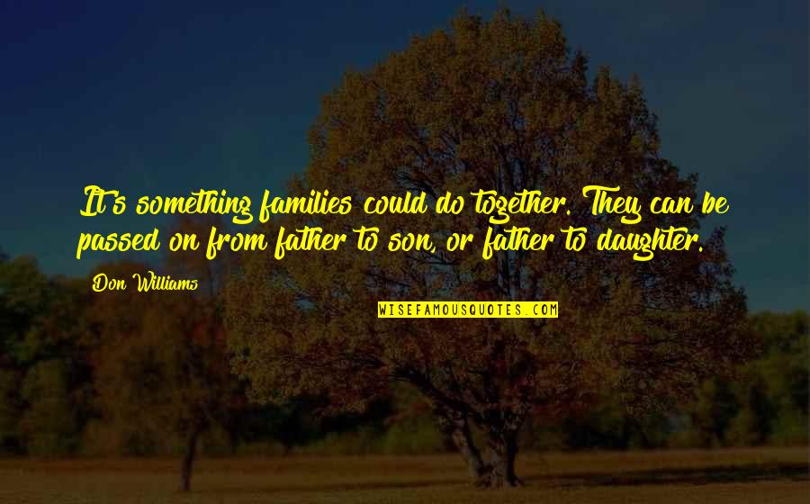 The Best Father Son Quotes By Don Williams: It's something families could do together. They can