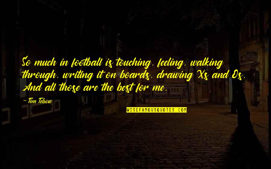 The Best Feeling Quotes By Tim Tebow: So much in football is touching, feeling, walking The Best Feeling Quotes By Tim Tebow: So much in football is touching, feeling, walking