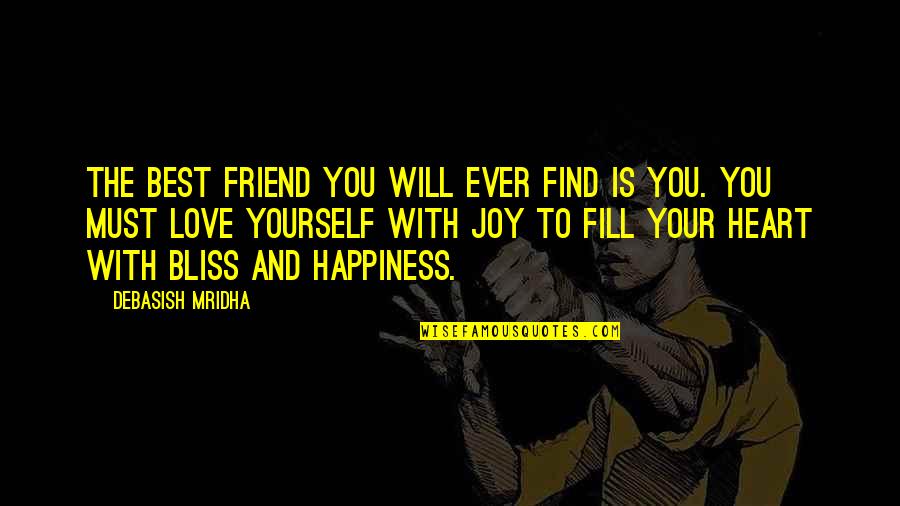 The Best Friend Ever Quotes By Debasish Mridha: The best friend you will ever find is