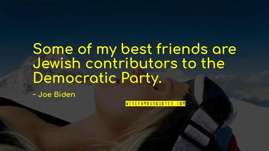 The Best Friend Quotes By Joe Biden: Some of my best friends are Jewish contributors