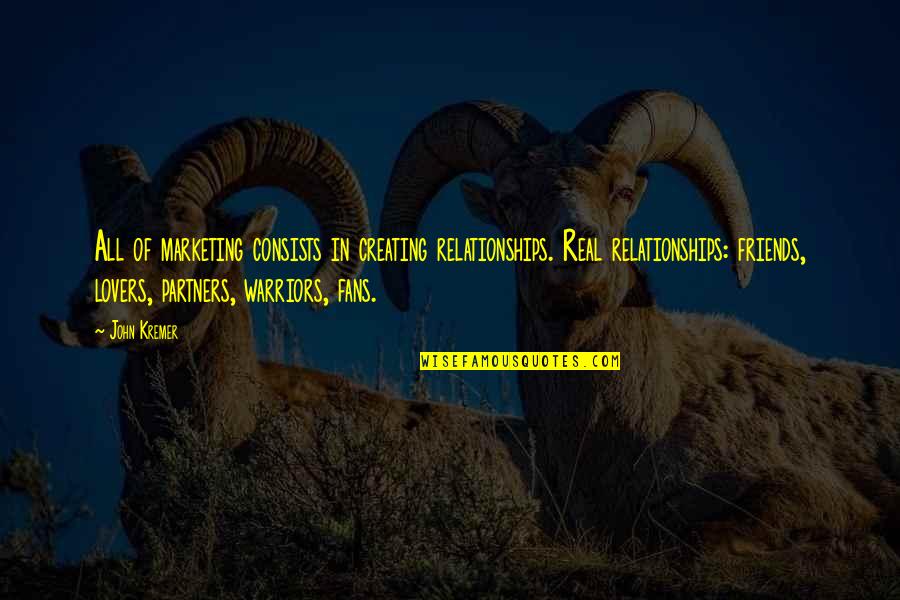 The Best Friends Book Quotes By John Kremer: All of marketing consists in creating relationships. Real