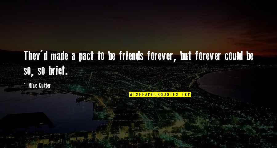 The Best Friends Forever Quotes By Nick Cutter: They'd made a pact to be friends forever,