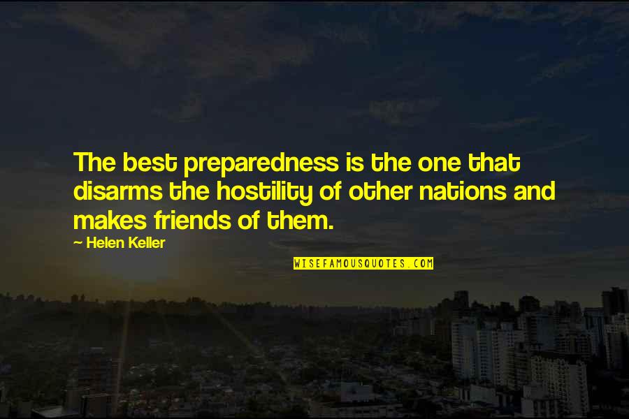 The Best Friends Quotes By Helen Keller: The best preparedness is the one that disarms