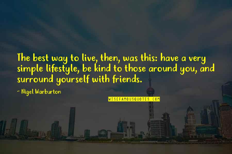 The Best Friends Quotes By Nigel Warburton: The best way to live, then, was this: