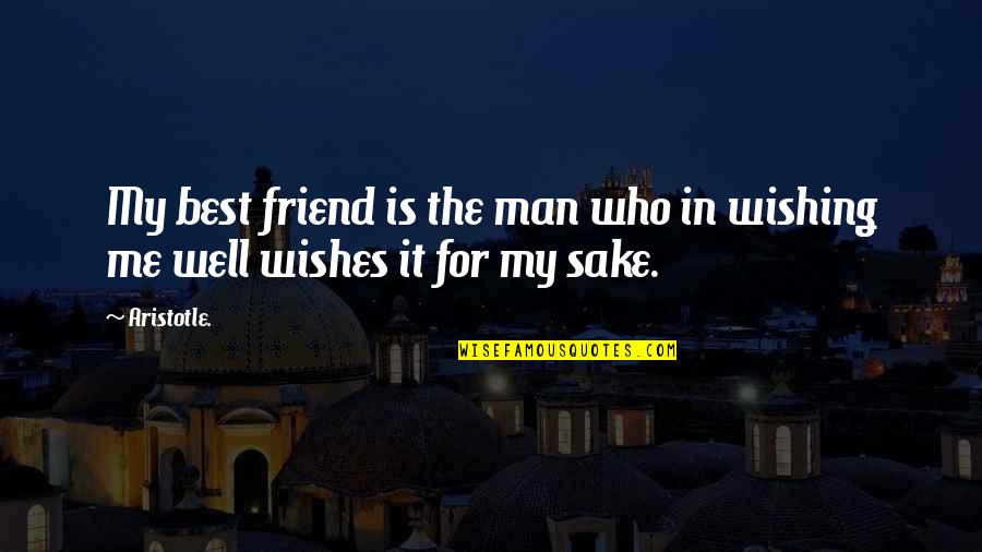 The Best Friendship Quotes By Aristotle.: My best friend is the man who in