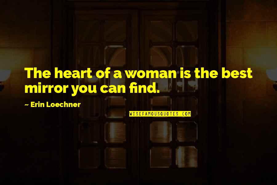 The Best Friendship Quotes By Erin Loechner: The heart of a woman is the best