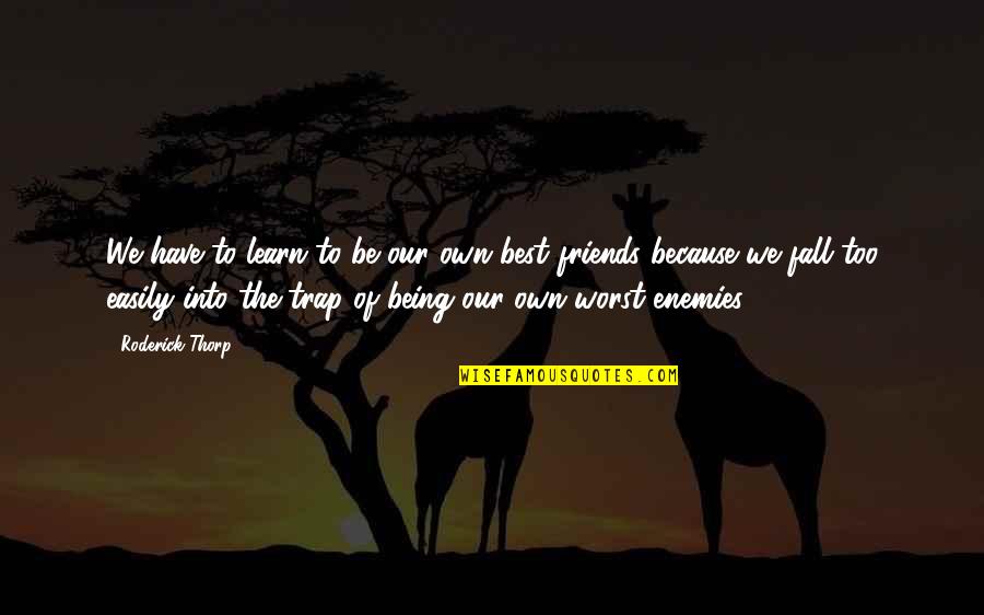 The Best Friendship Quotes By Roderick Thorp: We have to learn to be our own