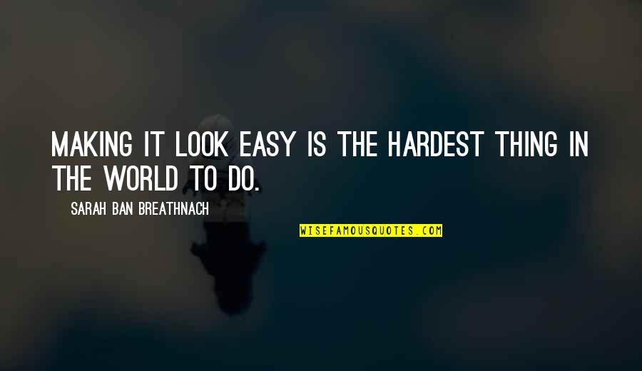 The Best Friendship Quotes By Sarah Ban Breathnach: Making it look easy is the hardest thing