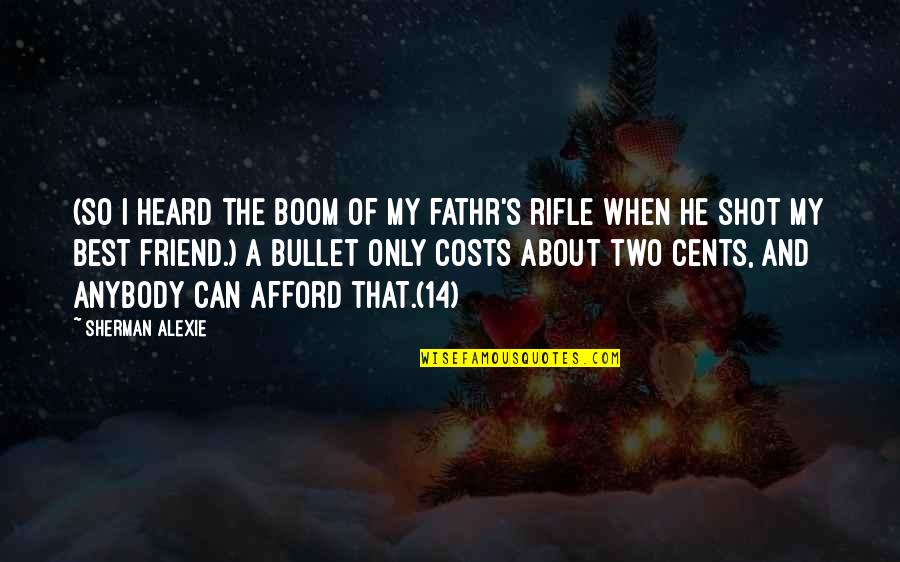 The Best Friendship Quotes By Sherman Alexie: (So I heard the boom of my fathr's