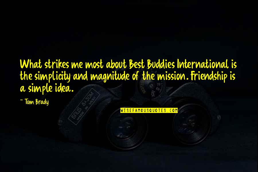 The Best Friendship Quotes By Tom Brady: What strikes me most about Best Buddies International