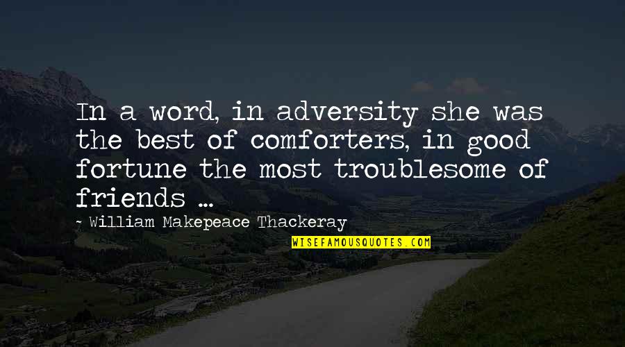 The Best Friendship Quotes By William Makepeace Thackeray: In a word, in adversity she was the