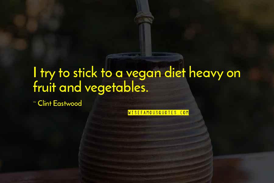 The Best Funny Inspirational Quotes By Clint Eastwood: I try to stick to a vegan diet