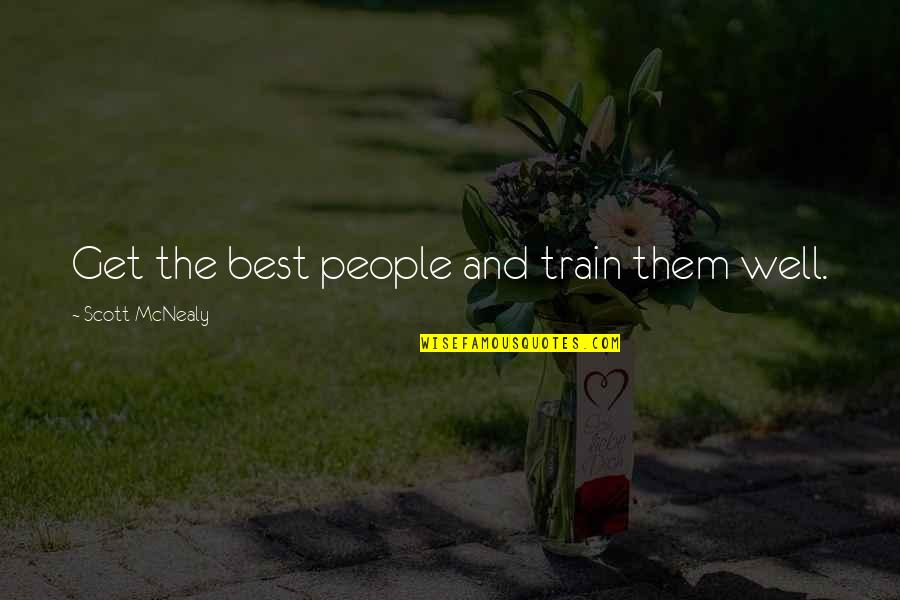 The Best Get Well Quotes By Scott McNealy: Get the best people and train them well.