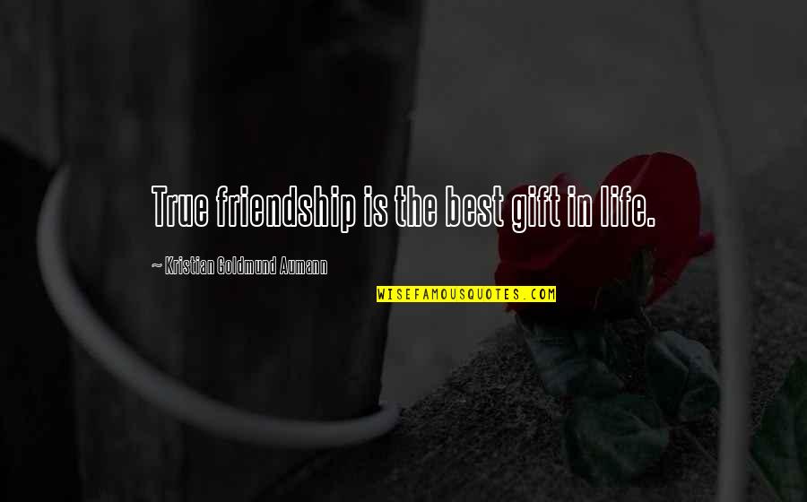 The Best Gift Quotes By Kristian Goldmund Aumann: True friendship is the best gift in life.