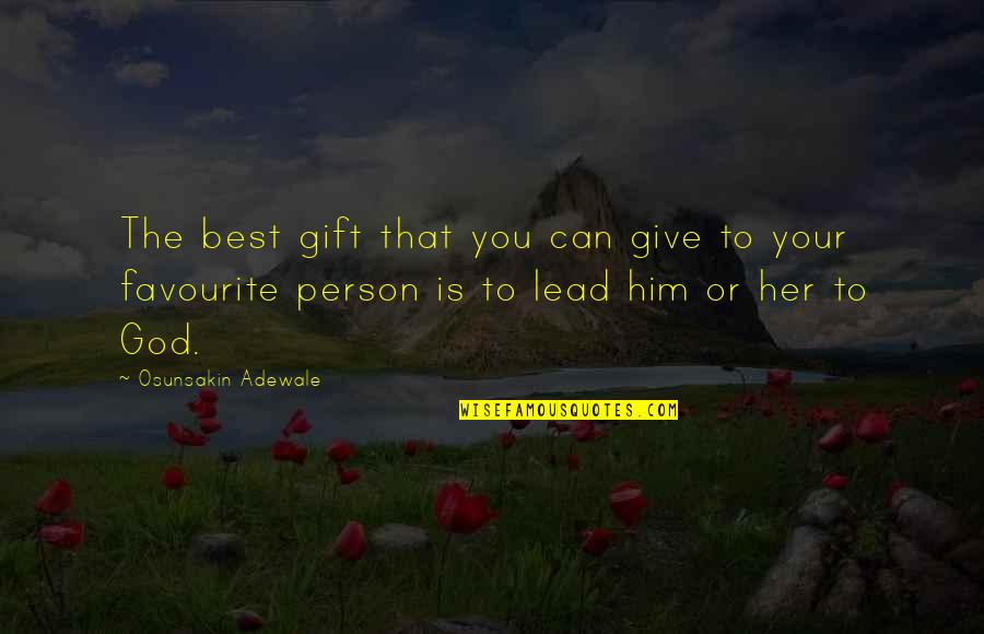 The Best Gift Quotes By Osunsakin Adewale: The best gift that you can give to