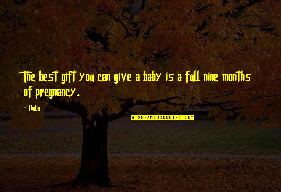 The Best Gift Quotes By Thalia: The best gift you can give a baby