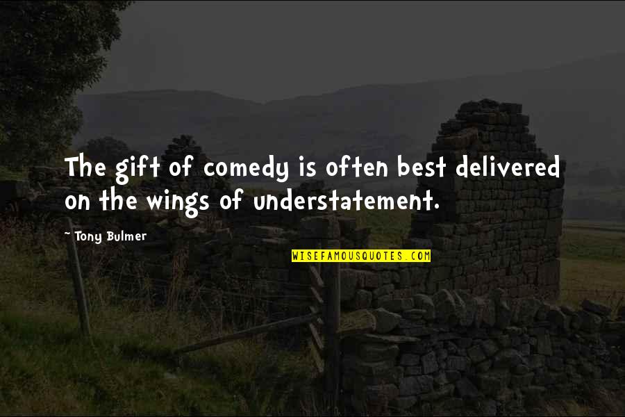 The Best Gift Quotes By Tony Bulmer: The gift of comedy is often best delivered