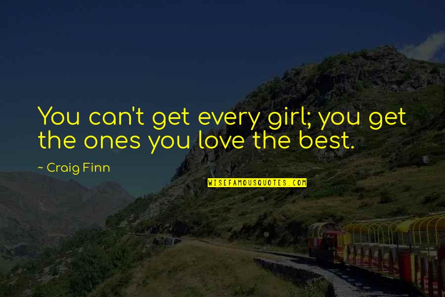 The Best Girl Quotes By Craig Finn: You can't get every girl; you get the
