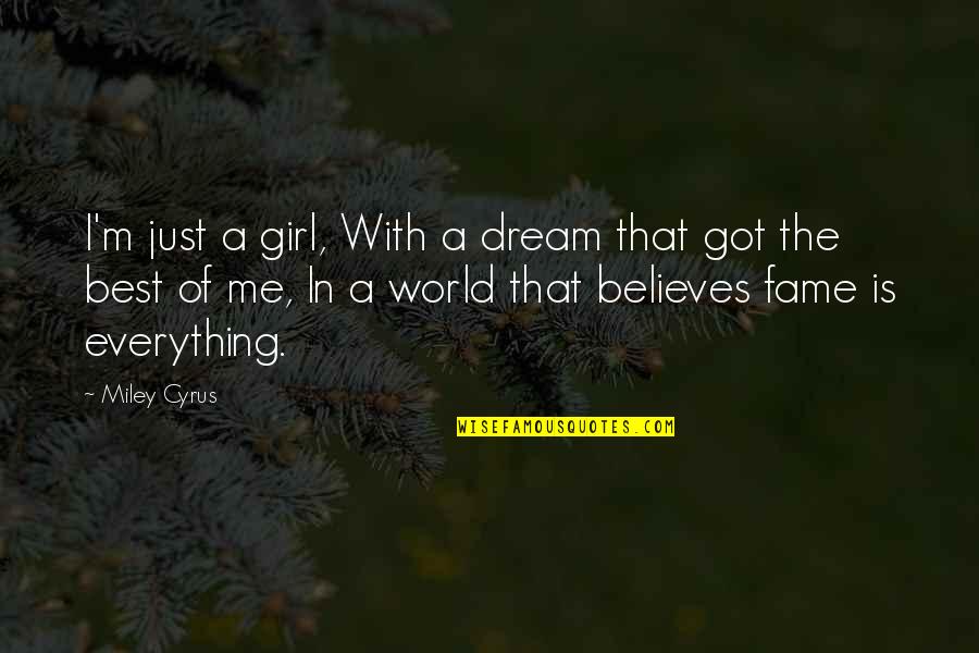 The Best Girl Quotes By Miley Cyrus: I'm just a girl, With a dream that