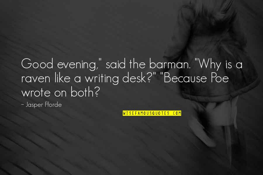The Best Good Evening Quotes By Jasper Fforde: Good evening," said the barman. "Why is a