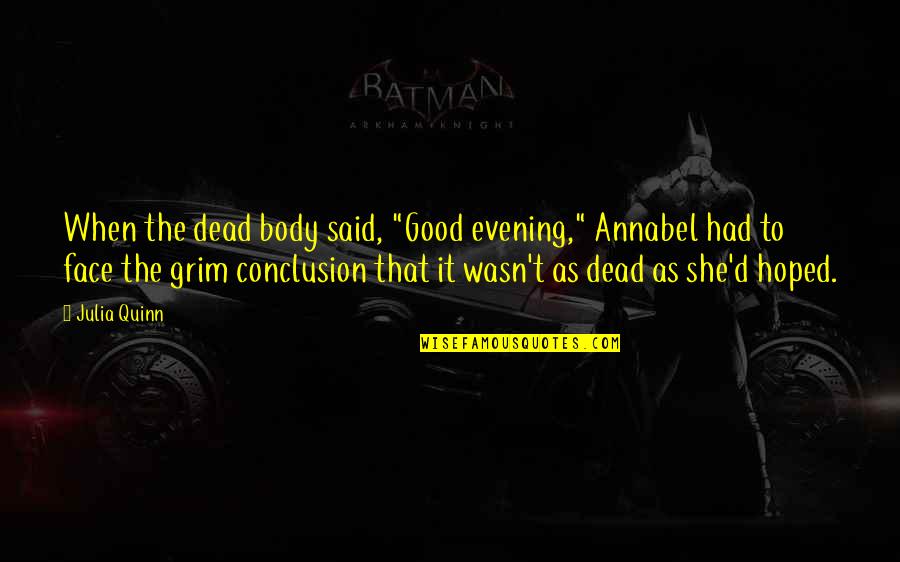 The Best Good Evening Quotes By Julia Quinn: When the dead body said, "Good evening," Annabel