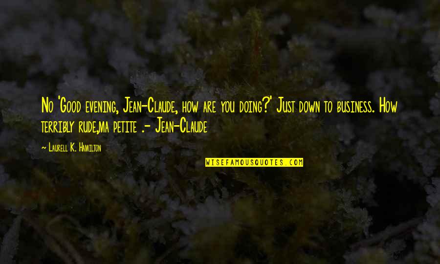 The Best Good Evening Quotes By Laurell K. Hamilton: No 'Good evening, Jean-Claude, how are you doing?'