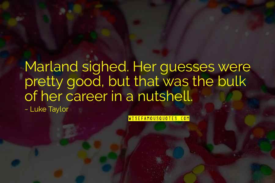 The Best Good Evening Quotes By Luke Taylor: Marland sighed. Her guesses were pretty good, but