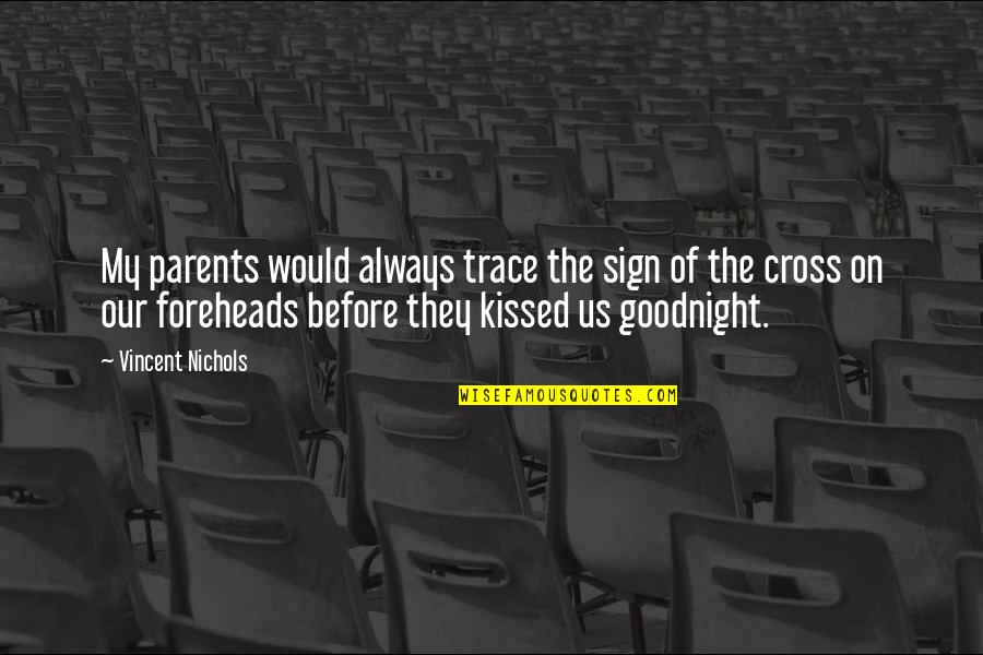 The Best Goodnight Quotes By Vincent Nichols: My parents would always trace the sign of