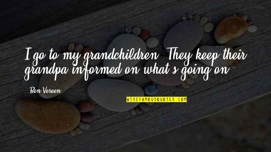 The Best Grandpa Quotes By Ben Vereen: I go to my grandchildren. They keep their