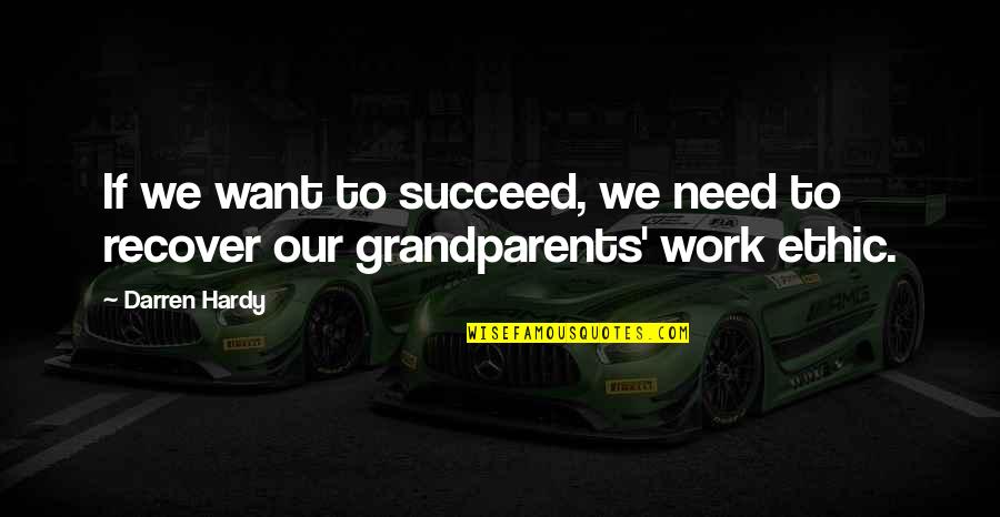 The Best Grandparents Quotes By Darren Hardy: If we want to succeed, we need to