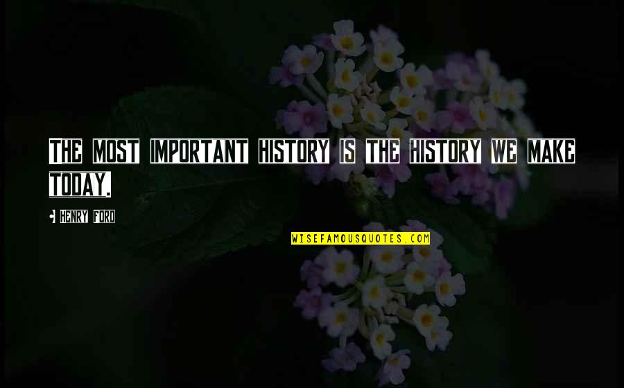 The Best Greys Anatomy Quotes By Henry Ford: The most important history is the history we