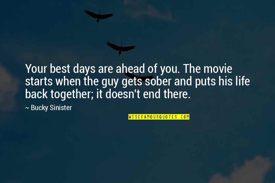 The Best Guy Quotes By Bucky Sinister: Your best days are ahead of you. The The Best Guy Quotes By Bucky Sinister: Your best days are ahead of you. The