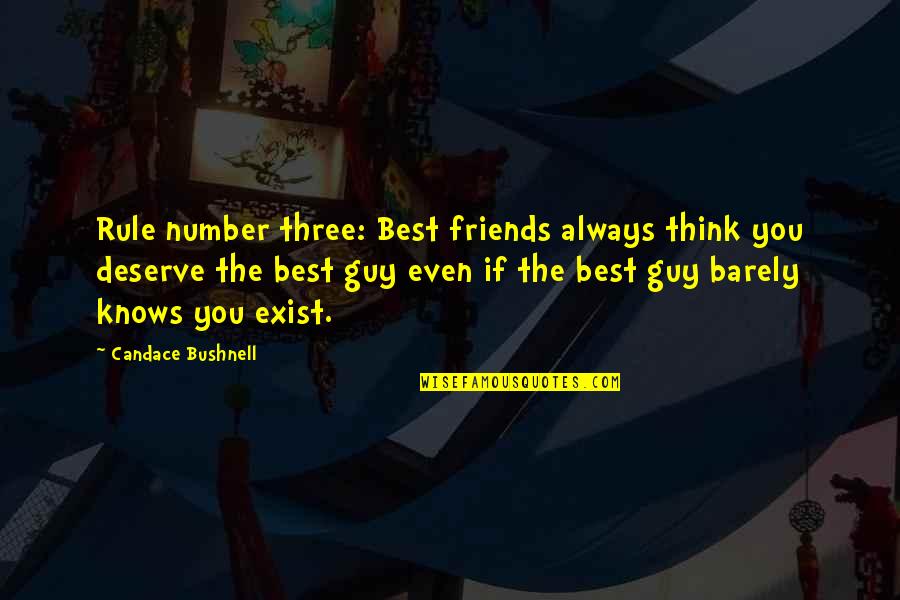 The Best Guy Quotes By Candace Bushnell: Rule number three: Best friends always think you The Best Guy Quotes By Candace Bushnell: Rule number three: Best friends always think you