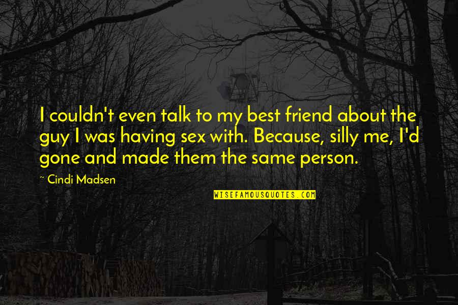 The Best Guy Quotes By Cindi Madsen: I couldn't even talk to my best friend The Best Guy Quotes By Cindi Madsen: I couldn't even talk to my best friend