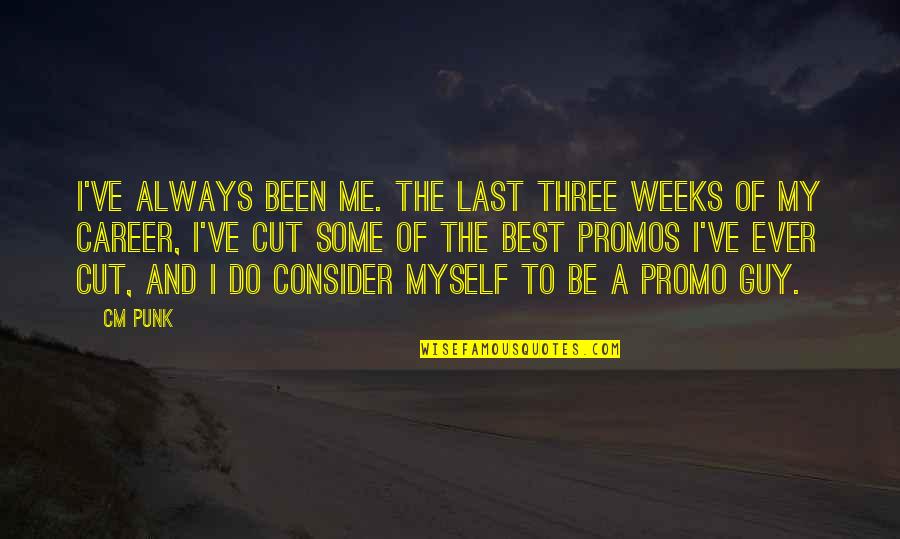 The Best Guy Quotes By CM Punk: I've always been me. The last three weeks The Best Guy Quotes By CM Punk: I've always been me. The last three weeks