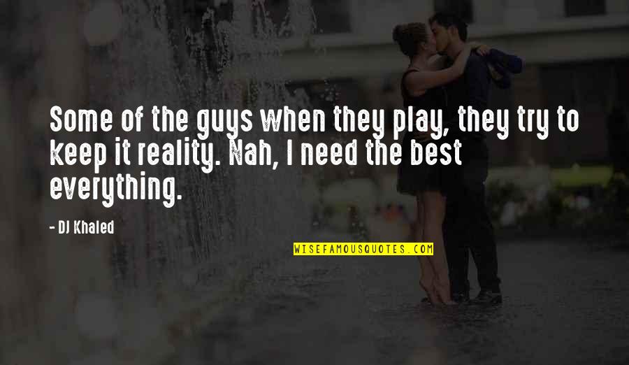 The Best Guy Quotes By DJ Khaled: Some of the guys when they play, they The Best Guy Quotes By DJ Khaled: Some of the guys when they play, they