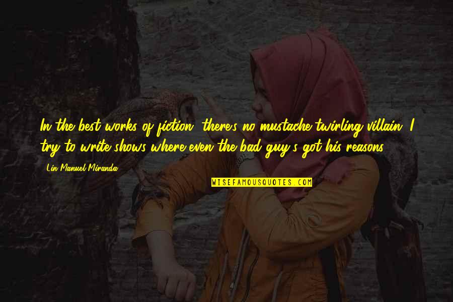 The Best Guy Quotes By Lin-Manuel Miranda: In the best works of fiction, there's no The Best Guy Quotes By Lin-Manuel Miranda: In the best works of fiction, there's no