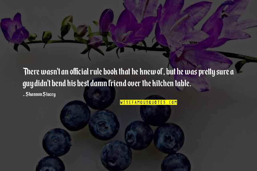 The Best Guy Quotes By Shannon Stacey: There wasn't an official rule book that he The Best Guy Quotes By Shannon Stacey: There wasn't an official rule book that he