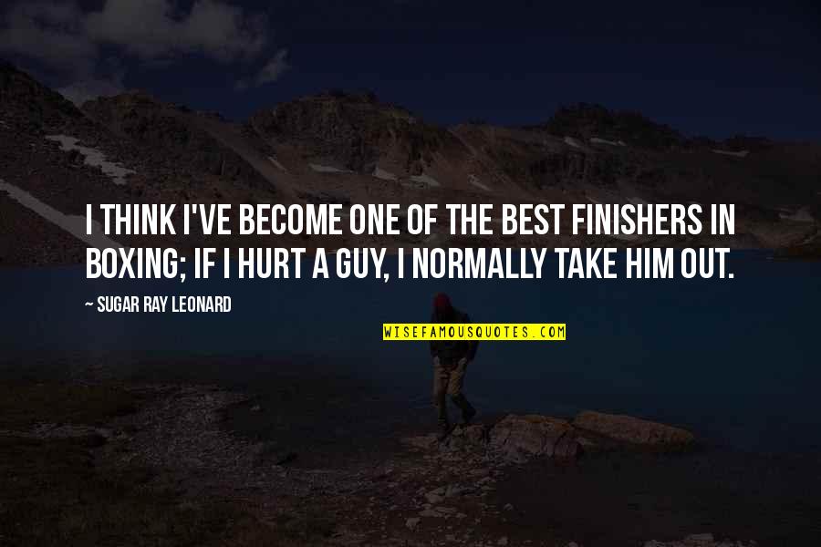 The Best Guy Quotes By Sugar Ray Leonard: I think I've become one of the best The Best Guy Quotes By Sugar Ray Leonard: I think I've become one of the best