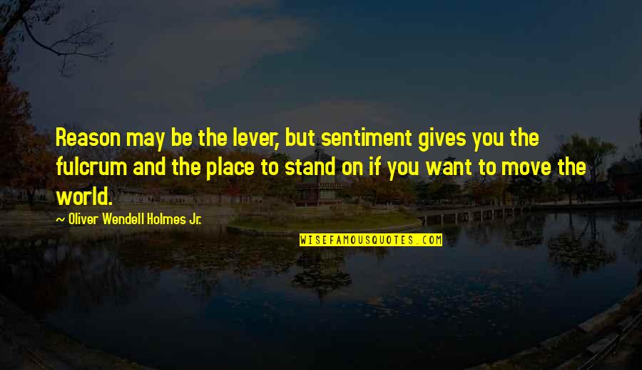 The Best Gym Motivation Quotes By Oliver Wendell Holmes Jr.: Reason may be the lever, but sentiment gives The Best Gym Motivation Quotes By Oliver Wendell Holmes Jr.: Reason may be the lever, but sentiment gives