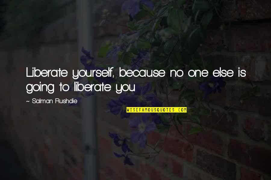 The Best Gym Motivation Quotes By Salman Rushdie: Liberate yourself, because no one else is going The Best Gym Motivation Quotes By Salman Rushdie: Liberate yourself, because no one else is going