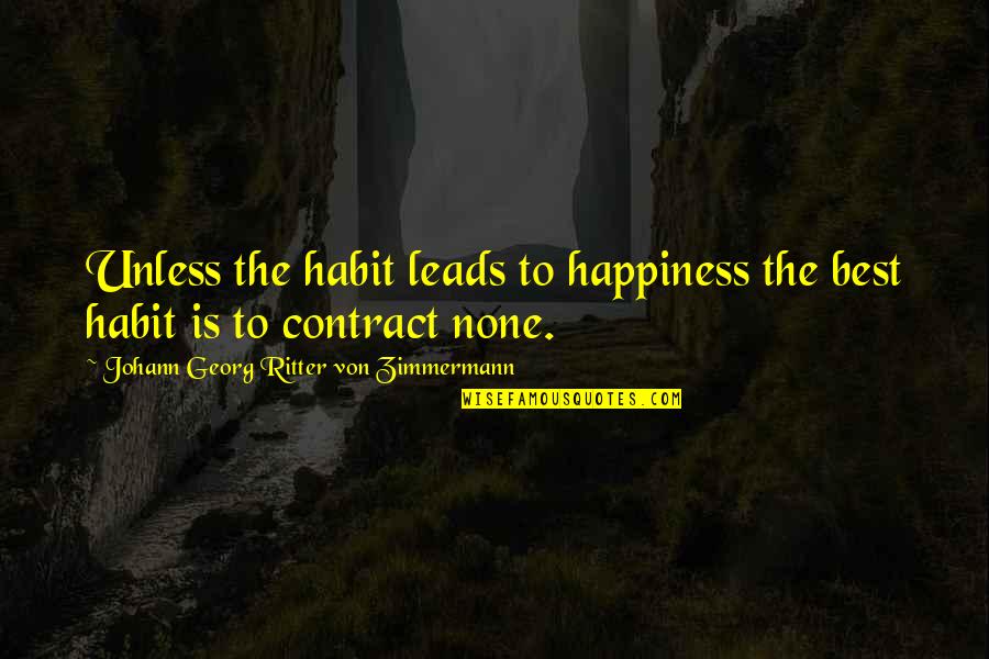 The Best Happiness Quotes By Johann Georg Ritter Von Zimmermann: Unless the habit leads to happiness the best
