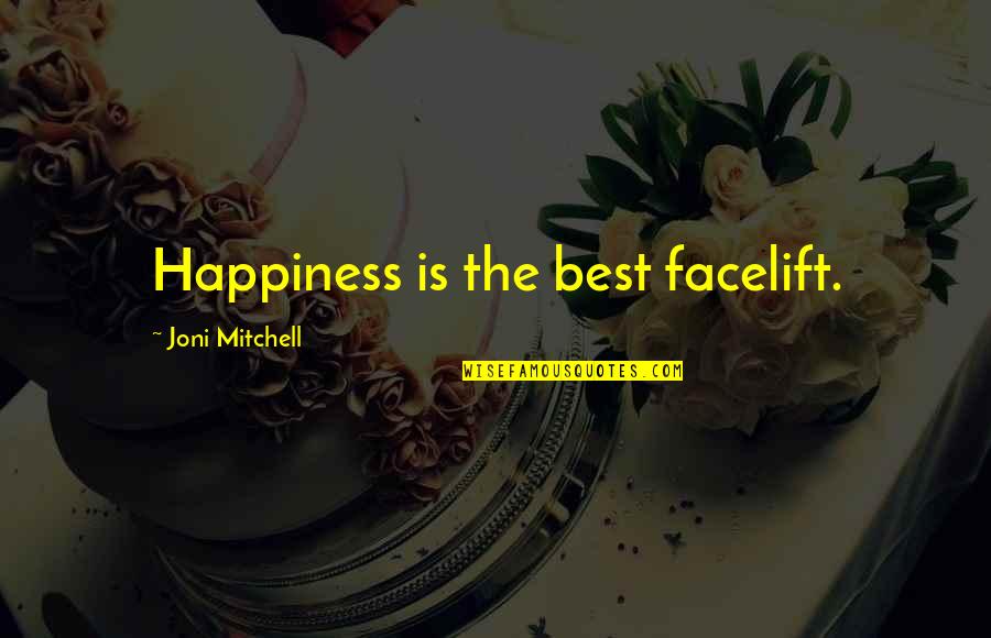 The Best Happiness Quotes By Joni Mitchell: Happiness is the best facelift.